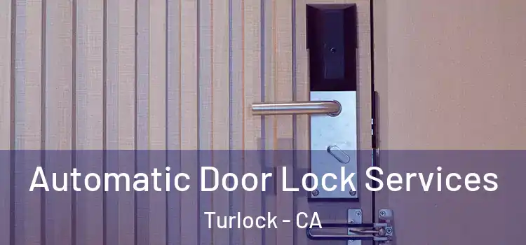 Automatic Door Lock Services Turlock - CA