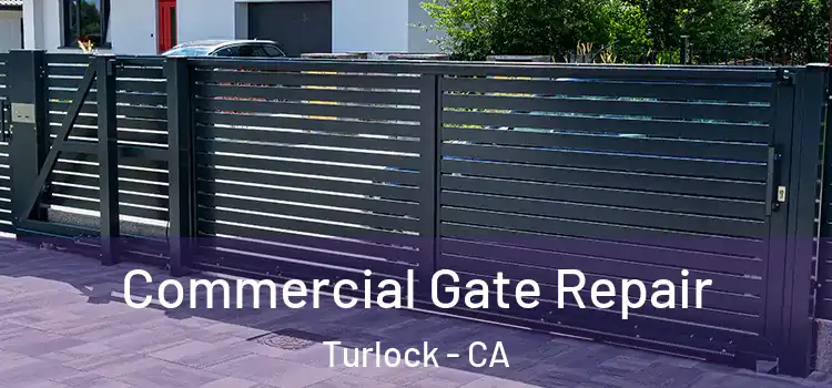 Commercial Gate Repair Turlock - CA