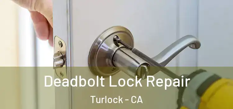Deadbolt Lock Repair Turlock - CA