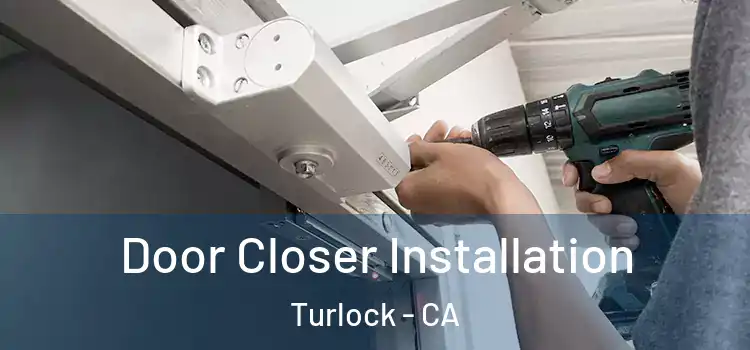 Door Closer Installation Turlock - CA