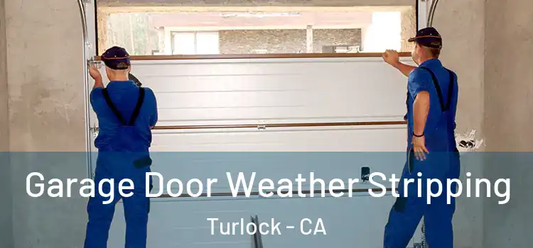  Garage Door Weather Stripping Turlock - CA