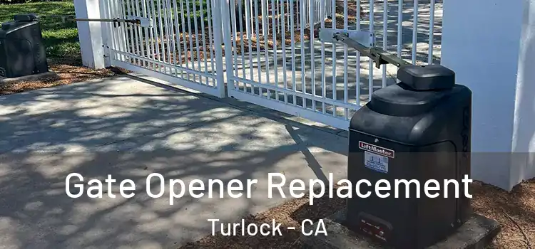 Gate Opener Replacement Turlock - CA