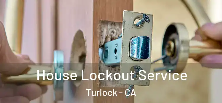  House Lockout Service Turlock - CA