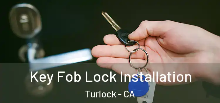 Key Fob Lock Installation Turlock - CA