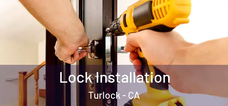 Lock Installation Turlock - CA