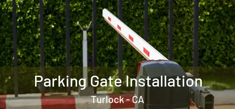  Parking Gate Installation Turlock - CA