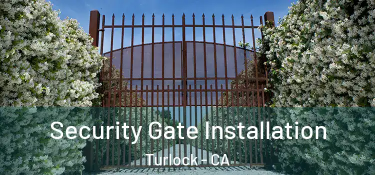 Security Gate Installation Turlock - CA