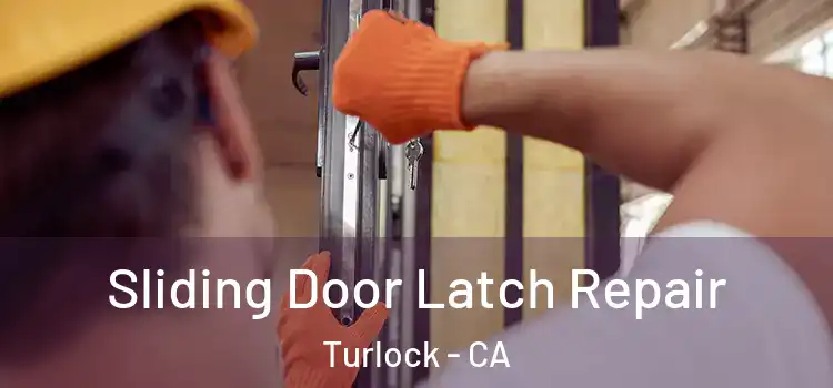 Sliding Door Latch Repair Turlock - CA