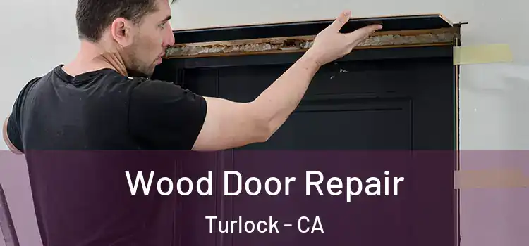 Wood Door Repair Turlock - CA